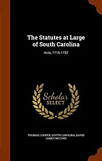 The Statutes at Large of South Carolina: Acts, 1716-1752 (Hardcover)