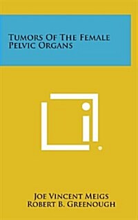 Tumors of the Female Pelvic Organs (Hardcover)
