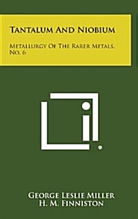 Tantalum and Niobium: Metallurgy of the Rarer Metals, No. 6 (Hardcover)