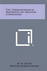 The Thermochemical Properties of Uranium Compounds (Hardcover)