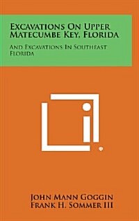 Excavations on Upper Matecumbe Key, Florida: And Excavations in Southeast Florida (Hardcover)