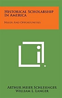 Historical Scholarship in America: Needs and Opportunities (Hardcover)