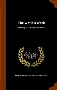 The Worlds Work: A History of Our Time, Volume 20 (Hardcover)