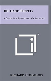 101 Hand Puppets: A Guide for Puppeteers of All Ages (Hardcover)