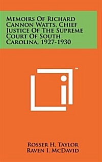 Memoirs of Richard Cannon Watts, Chief Justice of the Supreme Court of South Carolina, 1927-1930 (Hardcover)