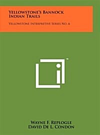 Yellowstones Bannock Indian Trails: Yellowstone Interpretive Series No. 6 (Hardcover)