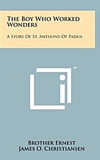 The Boy Who Worked Wonders: A Story of St. Anthony of Padua (Hardcover)