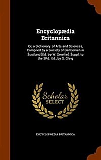 Encyclop?ia Britannica: Or, a Dictionary of Arts and Sciences, Compiled by a Society of Gentlemen in Scotland [Ed. by W. Smellie]. Suppl. to t (Hardcover)