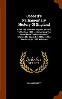 Cobbetts Parliamentary History of England: From the Norman Conquest, in 1066 to the Year 1803 .... Comprising the Period from the Restoration of Char (Hardcover)