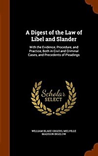 A Digest of the Law of Libel and Slander: With the Evidence, Procedure, and Practice, Both in Civil and Criminal Cases, and Precedents of Pleadings (Hardcover)