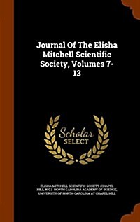 Journal of the Elisha Mitchell Scientific Society, Volumes 7-13 (Hardcover)
