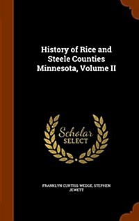 History of Rice and Steele Counties Minnesota, Volume II (Hardcover)