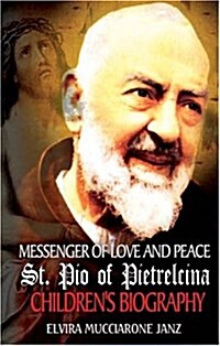 Messenger of Love and Peace St. Pio of Pietrelcina: A Childrens Biography (Hardcover)