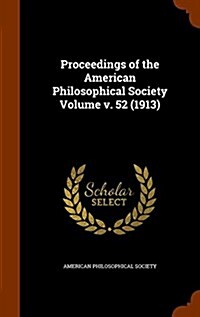 Proceedings of the American Philosophical Society Volume V. 52 (1913) (Hardcover)