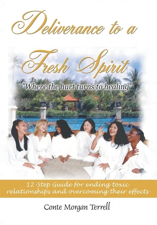 Deliverance to a Fresh Spirit: 12-Step Guide for Ending Toxic Relationships and Overcoming Their Effects (Hardcover)