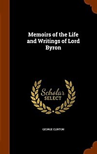 Memoirs of the Life and Writings of Lord Byron (Hardcover)