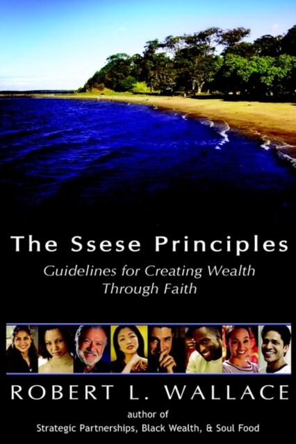 The Ssese Principles: Guidelines for Creating Wealth Through Faith (Hardcover)