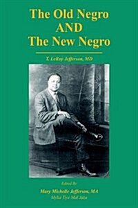 The Old Negro and the New Negro by T. Leroy Jefferson, MD (Hardcover)