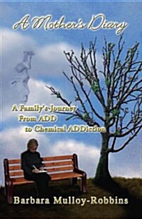 A Mothers Diary: A Familys Journey from Add to Chemical Addiction (Hardcover)