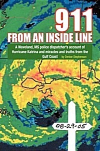 911 from an Inside Line: A Waveland, MS Police Dispatchers Account of Hurricane Katrina and Miracles and Truths from the Gulf Coast (Hardcover)