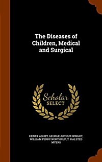 The Diseases of Children, Medical and Surgical (Hardcover)