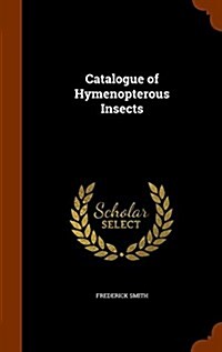 Catalogue of Hymenopterous Insects (Hardcover)