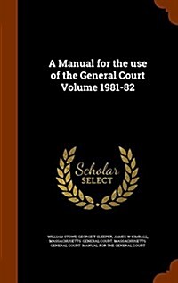 A Manual for the Use of the General Court Volume 1981-82 (Hardcover)