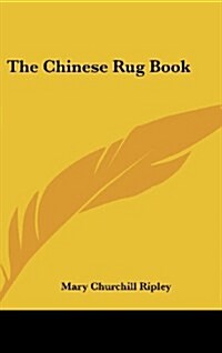 The Chinese Rug Book (Hardcover)