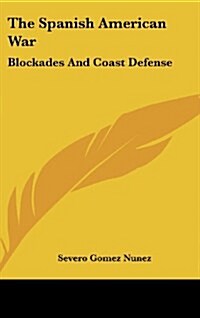 The Spanish American War: Blockades and Coast Defense (Hardcover)