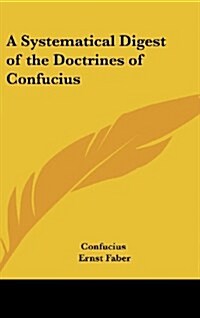 A Systematical Digest of the Doctrines of Confucius (Hardcover)