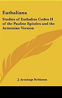 Euthaliana: Studies of Euthalius Codex H of the Pauline Epistles and the Armenian Version (Hardcover)