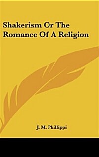 Shakerism or the Romance of a Religion (Hardcover)