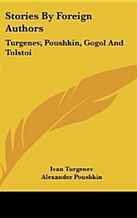 Stories by Foreign Authors: Turgenev, Poushkin, Gogol and Tolstoi (Hardcover)