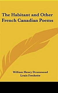 The Habitant and Other French Canadian Poems (Hardcover)