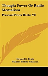 Thought Power or Radio Mentalism: Personal Power Books V8 (Hardcover)