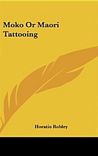 Moko or Maori Tattooing (Hardcover)