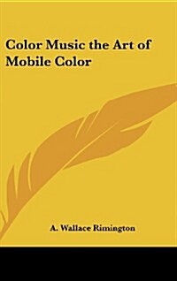 Color Music the Art of Mobile Color (Hardcover)
