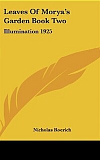Leaves of Moryas Garden Book Two: Illumination 1925 (Hardcover)