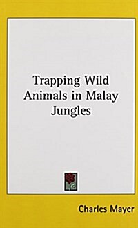 Trapping Wild Animals in Malay Jungles (Hardcover)