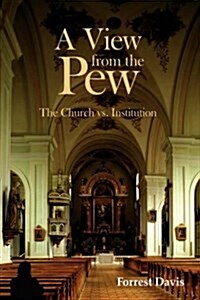 A View from the Pew: The Church vs. Institution (Hardcover)