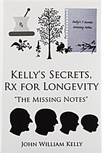 Kellys Secrets, Rx for Longevity: The Missing Notes (Hardcover)