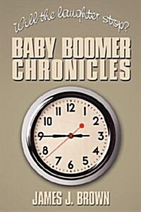 Will the Laughter Stop?: Baby Boomer Chronicles (Hardcover)