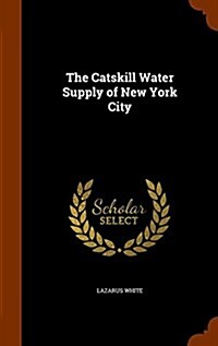 The Catskill Water Supply of New York City (Hardcover)