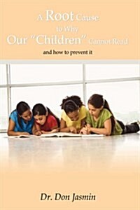 A Root Cause To Why Our Children Cannot Read: and how to prevent it (Hardcover)