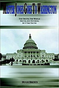 Master Jones Goes to Washington: The Truth, the Whole Truth, and Nothing But the Truth (Hardcover)
