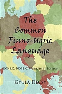 The Common Finno-Ugric Language: 4000 B.C.-3000 B.C. Worksheet Edition (Hardcover)