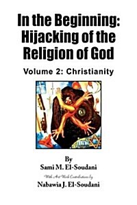 In the Beginning: Hijacking of the Religion of God (Hardcover)