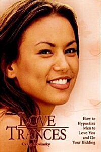 Love Trances: How to Hypnotize Men to Love You and Do Your Bidding (Hardcover)