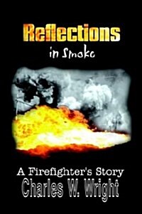 Reflections in Smoke: A Firefighters Story (Hardcover)