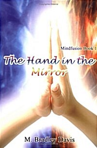 The Hand in the Mirror: Mindfusion Book 1 (Hardcover)